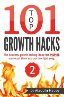 Top 101 Growth Hacks : The Best New Growth Hacking Ideas That Inspire You to ...