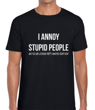 I ANNOY STUPID PEOPLE FUNNY T SHIRT MENS PRINTED JOKE SLOGAN NOVELTY SARCASTIC