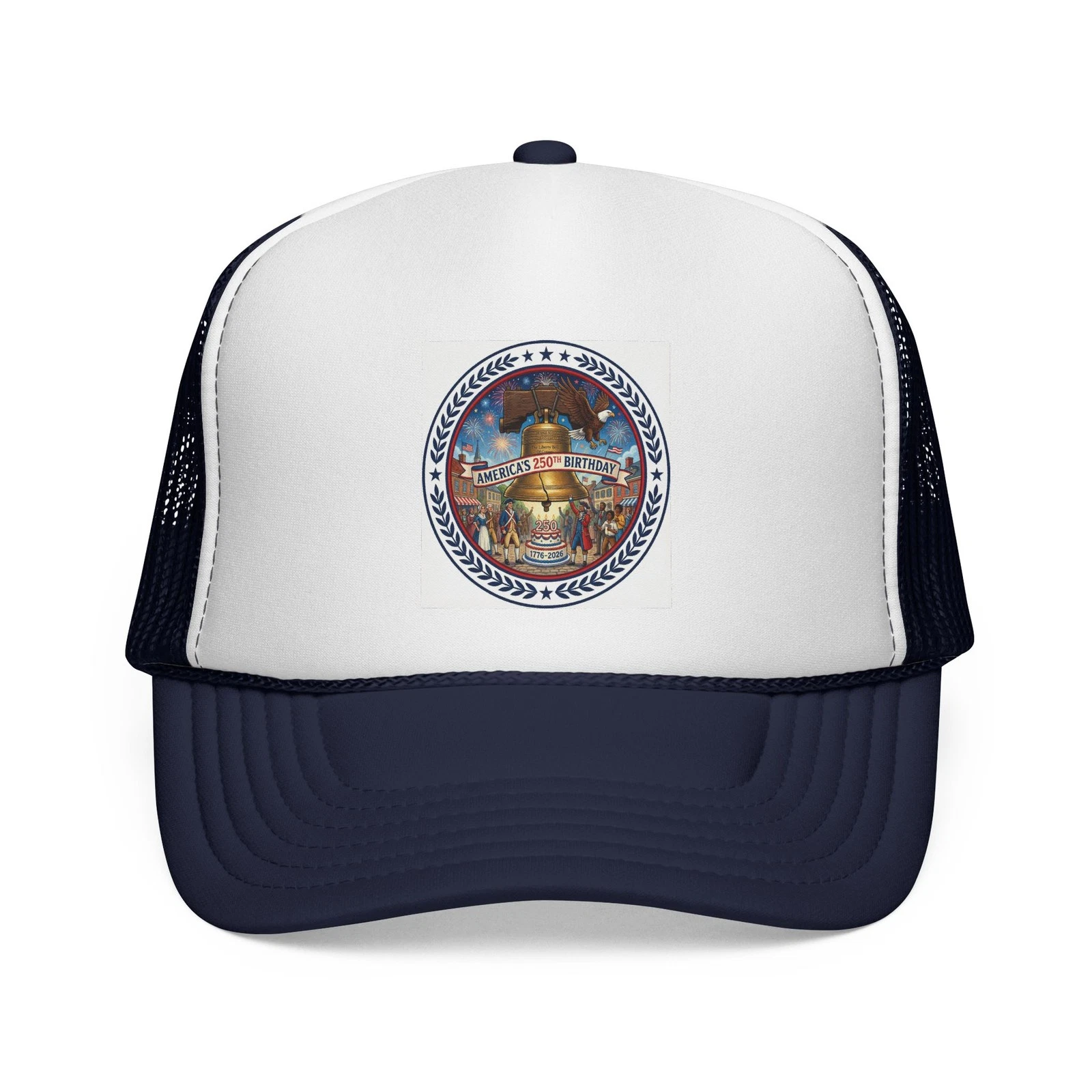 Happy 250th Birthday America - Let Freedom Ring Trucker Hat