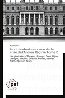 Alain Cohen | Les Intendants Au Coeur De La Crise De L'ancien RéGime Tome 2