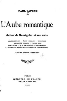 L'aube romatique, Jules de RessAguier et ses amis, Lafond 9781533188038 New-,