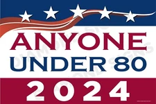 Anyone Under 80 2024 Political Parody 18x12 Double Sided
