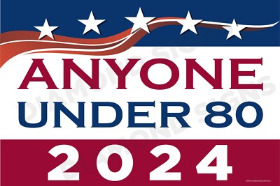 Anyone Under 80 2024 Political Parody 18x12 Double Sided