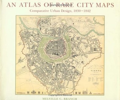 ATLAS OF RARE CITY MAPS: COMPARATIVE URBAN DESIGN, By Melville C Branch **NEW**