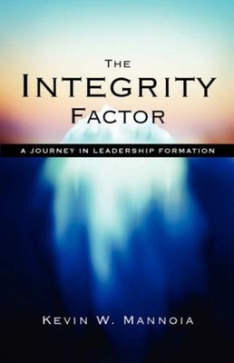 The Integrity Factor : A Journey in Leadership Formation Kevin W.