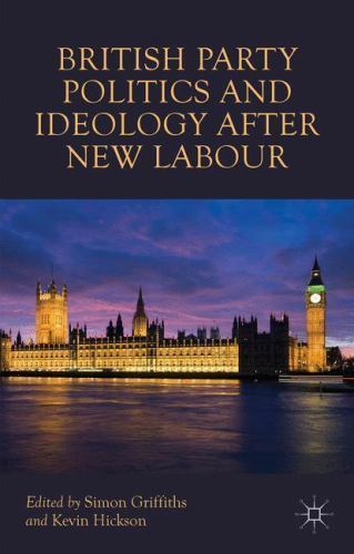 British Party Politics and Ideology after New Labour by Kevin Hickson (2009, ...