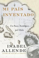 Mi Pais Inventado: Un Paseo Nostalgico por Chile (Spanish Edition) Allende, Isa