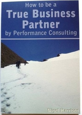 How to be a True Business Partner by Performance Consulting, Harrison, Nigel, Go