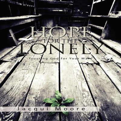Hope for the Lonely Trusting God for Your Mate Jacqui Moore Paper