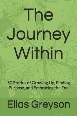 The Journey Within: 50 Stories of Growing Up, Finding Purpose, and Embracing the
