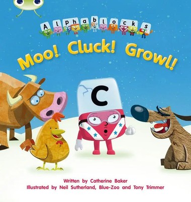Bug Club Phonics - Phase 3 Unit 10: Alphablocks Moo! Cluck! Growl! | Baker