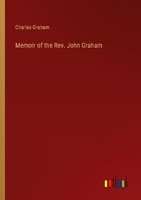 Memoir Of The Rev. John Graham Charles Graham