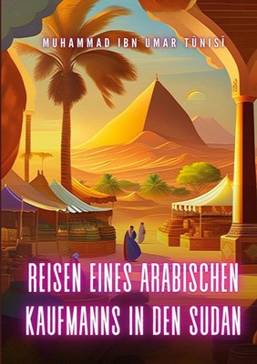 Reisen eines arabischen Kaufmanns in den Sudan Muhammad Ibn Umar Tunisi Buch