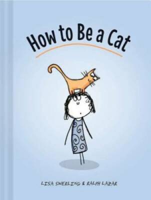 How to Be a Cat - Hardcover By Swerling, Lisa - GOOD