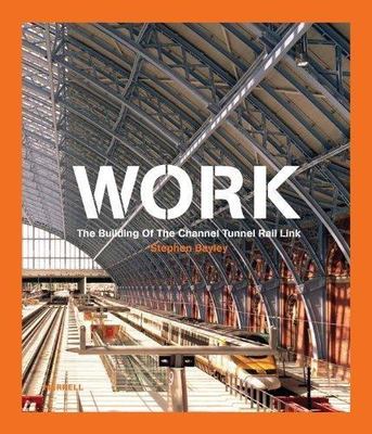 Work: The Building of the Channel Tunnel Rail Link, Stephen Bayley, Good Book
