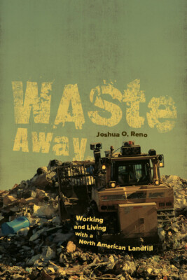 Waste Away: Working And Living With A North American Landfill