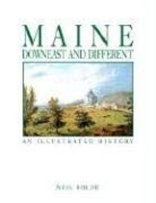 Maine: Downeast and Different : An Illustrated History Hardcover