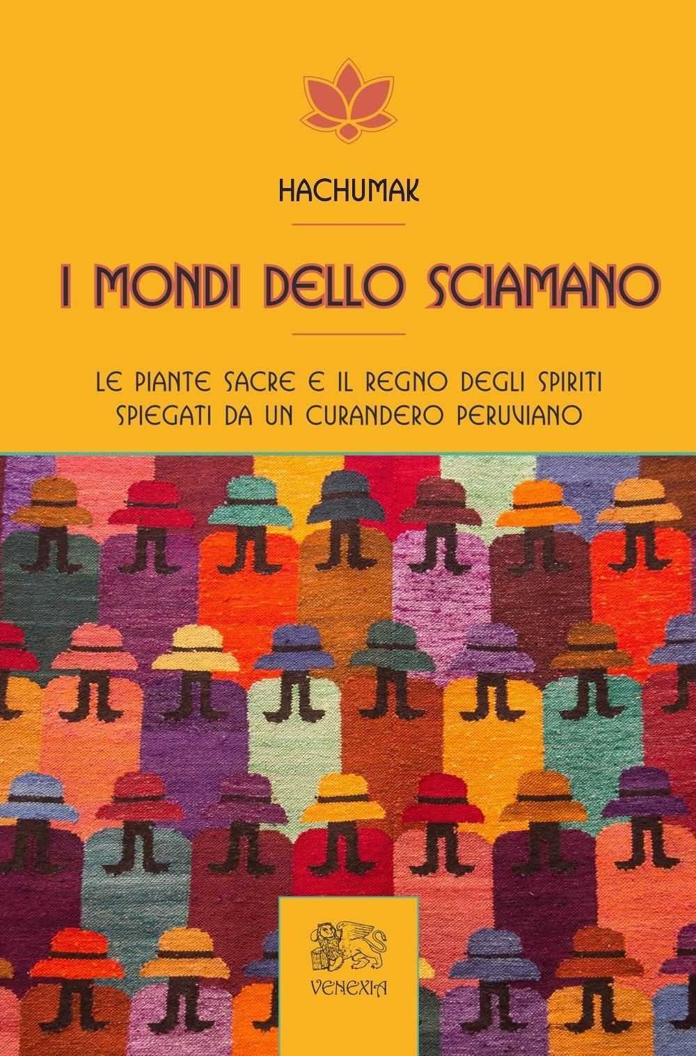 Libri Hachumak - I Mondi Dello Sciamano. Le Piante Sacre E Il Regno Degli Spirit