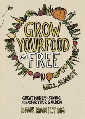 Grow Your Food for Free - Well, Almost : Great Money-Saving Ideas
