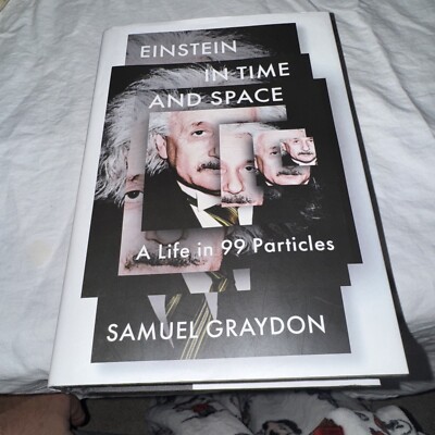 Einstein in Time and Space : A Life in 99 Particles by Samuel Graydon (2023,...