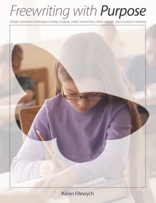 Freewriting With Purpose : Simple Classroom Techniques to Help Students Make ...