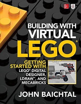 Building with Virtual LEGO: Getting Started with LEGO Digital Designer, ...