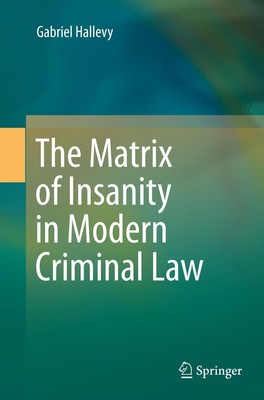 The Matrix of Insanity in Modern Criminal Law Gabriel Hallevy
