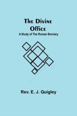 E. J. Quigley - Divine Office  A Study of the Roman Breviary - New pap - X555z