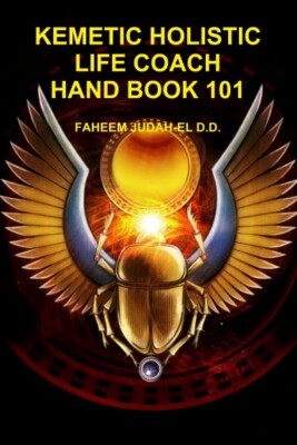 ..KEMETIC HOLISTIC LIFE COACH HAND BOOK  By FAHEEM JUDAH-EL / Dr. Ben / Dr York
