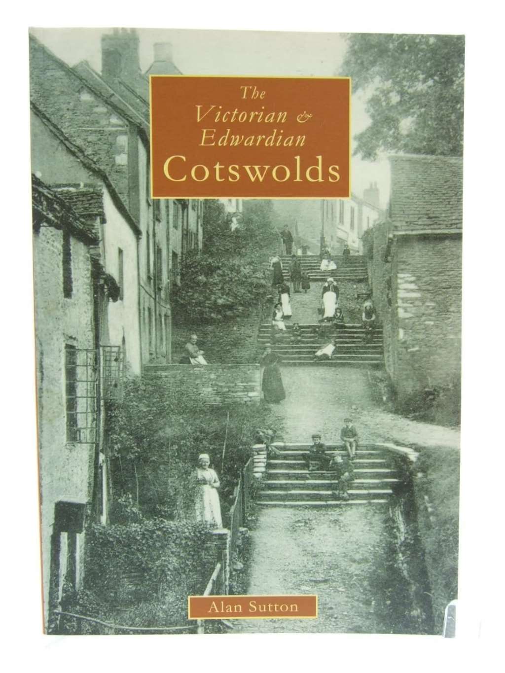 The Victorian & Edwardian Cotswolds, Sutton, Alan, Excellent Book
