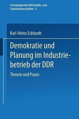 Demokratie und Planung im Industriebetrieb der DDR: Theorie und Praxis by Karl-H