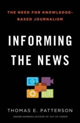 Informing the News: The Need for Knowledge-Based Journalism - Paperback - GOOD