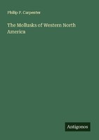 The Mollusks Of Western North America Philip P. Carpenter