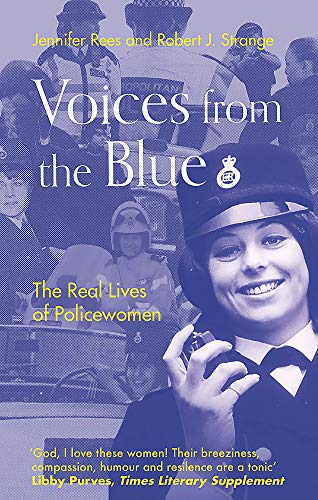 Voices from the Blue: The Real Lives of Policewomen - Rees, Jennifer