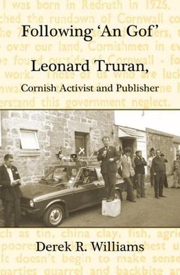 Following 'An Gof': Leonard Truran, Cornish Activist and Publisher by Derek R. W