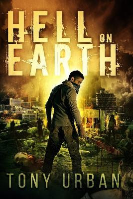 Hell on Earth By Tony Urban - New Copy - 9781539413172