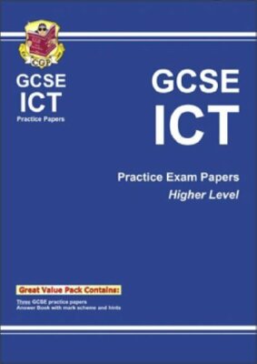 GCSE ICT Higher Level Practice Papers (Pt. 1 & 2) By CGP Books