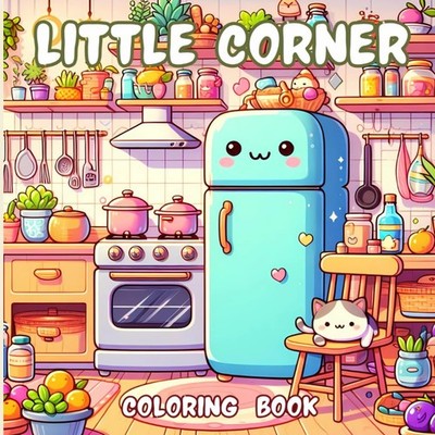 Little Corner Coloring Book: Cozy, Hygge and Cute Designs for Adults, Teens and