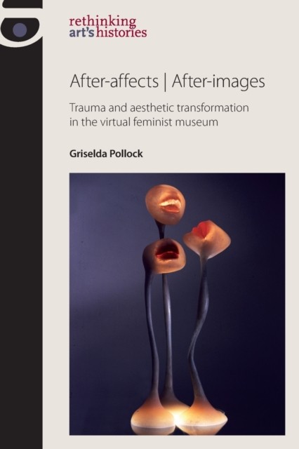 After-Affects | After-Images by Griselda Pollock (Paperback Book)