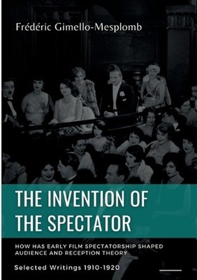 The Invention of the Spectator. How has Early film Spectatorship shaped Audience