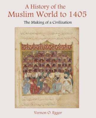 A History of the Muslim World to 1405: The Making of a Civilization by Egger