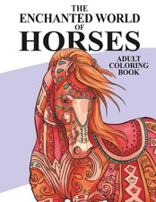 The Enchanted World of Horses: Adult Coloring Book Amazing Horses 