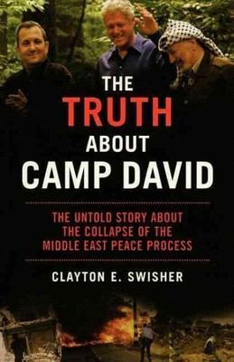 Truth About Camp David : The Untold Story about the Collapse of the Middle Ea...