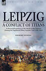 Leipzig a Conflict of Titans: A Personal Experience of the Battle of the Nations During the Napoleonic Wars, October 14th-19th, 1813 by Frederic Shoberl (Hardback, 2008)