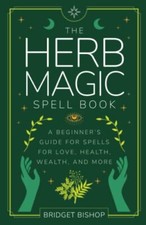 The Herb Magic Spell Book A Beginner's Guide For Spells