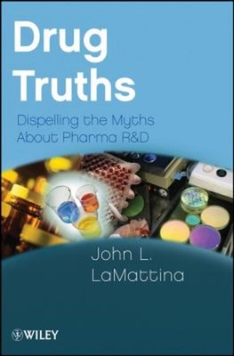 Drug Truths : Dispelling the Myths about Pharma R and D John L. L