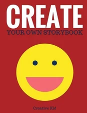 Create Your Own Storybook: 50 Pages - Write, Draw, and Illustrate Your Own Book 