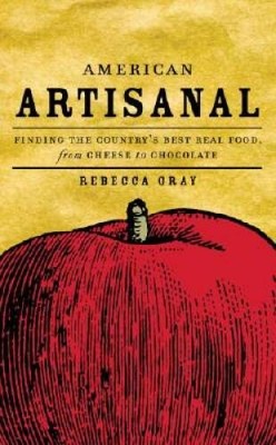 American Artisanal: Finding the Countrys Best Real Food, from Chees - VERY GOOD