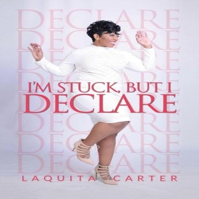 I'm Stuck but I Declare LaQuita Carter Paperback Author Solutions