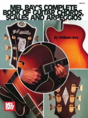 Complete Book of Guitar Chords, Scales and Arpeggios by William Bay